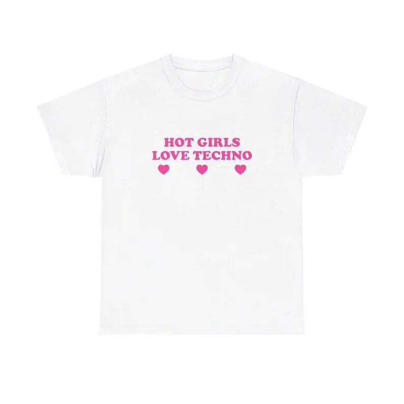 Hot Girls Love Techno Unisex Tee Y2K Funny Cute Top Sassy Edgy Iconic Club Party Bar Frat Chaotic Unhinged Meme It Girl Shirt