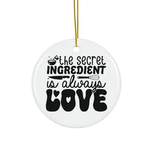 THE SECRET INGREDIENT IS ALWAYS LOVE ORNAMENT, CHRISTMAS DECORATIONS, 3 INCHES CIRCLE ORNAMENT, CERAMIC ORNAMENT