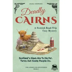 Deadly Cairns: A Scottish Road-Trip Cosy Mystery -- Joana Snowdon, Paperback