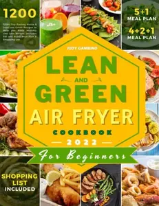 USED-Lean and Green Air Fryer Cookbook: 1200+ Day Fueling Hacks & Lean and Green Recipes to Help you Keep Healthly and Lose Weight. Includes 5+1 and 4+2+1 Meal Plan & Shopping List by Judy Gambino (Paperback)