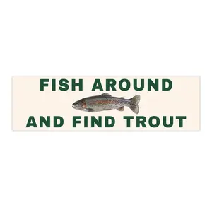 Fish Around and Find Trout | Bumper Sticker AND Magnet | Funny Meme Sticker | 8.7'' X 2.7'' | Waterproof Premium Quality