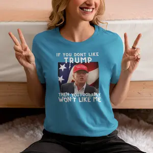 You Don't Like Trump? T-shirt, Unisex Shirt, Donald Trump, Keep America Great, Unethical Shirts, Trump 2024, Donald Trump Merch Gift