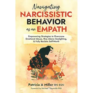 NAVIGATING NARCISSISTIC BEHAVIOR AS AN EMPATH: Empowering Strategies to Overcome Emotional Abuse, Rise Above Gaslighting, & Fully Reclaim Self-Worth Paperback – February 3, 2025