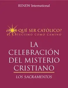 USED-La Celebración Del Misterio Cristiano: Los Sacramentos (¿Por qué ser católico?, LA CELEBRACIÓN DEL MISTERIO CRISTIANO:) by Renew International Publications (Unknown)