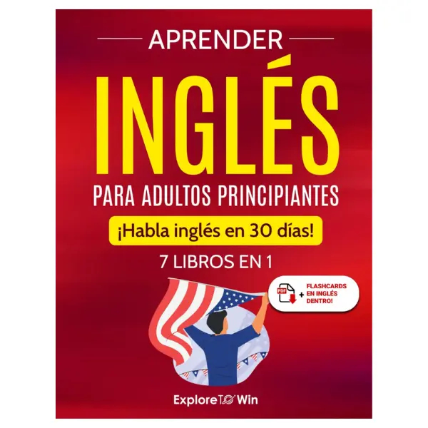 English Learning Book for Adult Beginners - 7-in-1 Comprehensive Guide, Speak English in 30 Days (Spanish Edition)