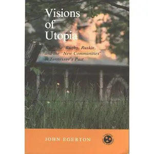 USED-Visions of Utopia: Nashoba, Rugby, Ruskin, and the New Communities in Tennessee's Past by Egerton, John (Paperback)