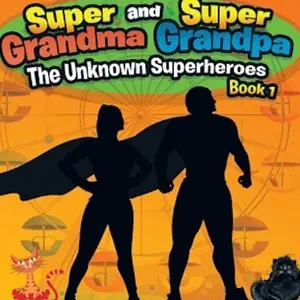 Super Grandma and Super Grandpa, The Unknown Superheroes, Book 1 by Christine J. Gilbert