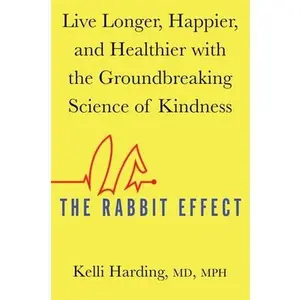 USED-The Rabbit Effect: Live Longer, Happier, and Healthier with the Groundbreaking Science of Kindness by Harding, Kelli (Hardcover)