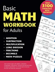 Basic Math Workbook for Adults: Activity book with over 3100 tasks of addition, subtraction, multiplication, long division, fractions and decimals to ... basic skills and keep the mind active.   Paperback – August 12, 2024