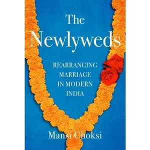 USED-The Newlyweds: Rearranging Marriage in Modern India by Choksi, Mansi (Hardcover)