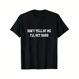 Unisex 100% Cotton Round Neck Shortsleeve T-Shirt - Soft, Simple Streetwear Top, Funny "Don't Yell at Me, I'll Get Hard" Print, Bold White Lettering on Black, Durable, Machine Washable, Ideal Valentine's Day Gift