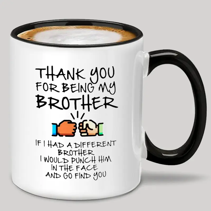 Funny Brother Mug, Thank You for Being My Brother Coffee Mug, Best Brother Ever Gift, Ceramic Novelty Mug 11oz Drinkware, Unique Gift Idea, Cup, Humorous Coffee Cup