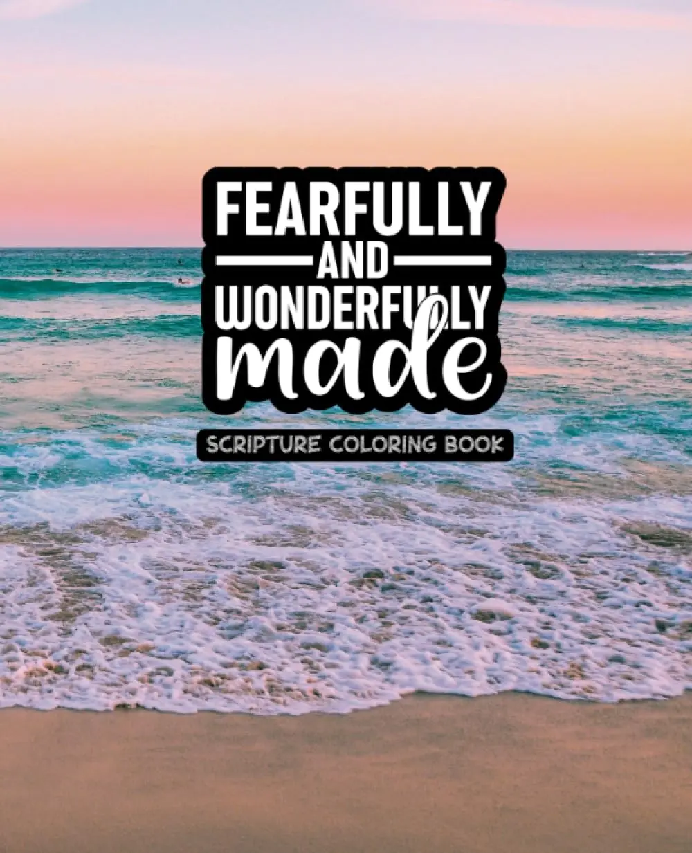 Fearfully and Wonderfully Made - Adult Scripture Coloring Book - Created and Designed By Feisty Mom Designs