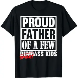 Proud Father of a Few Smartass Kids Funny Fathers Day T-Shirt