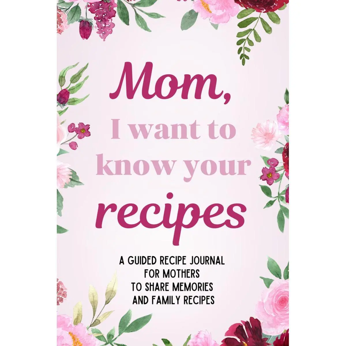 Mom, I want to know your recipes: Mom, I want to know your recipes: A guided recipe and genealogy journal with writing prompts for mothers to create ... stories, and pass down cherished recipes Hardcover – December 2, 2024