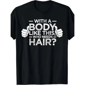 Men Dad Gift Cotton Short Sleeve T-Shirt With A Body Like This Who Needs Hair Shirt