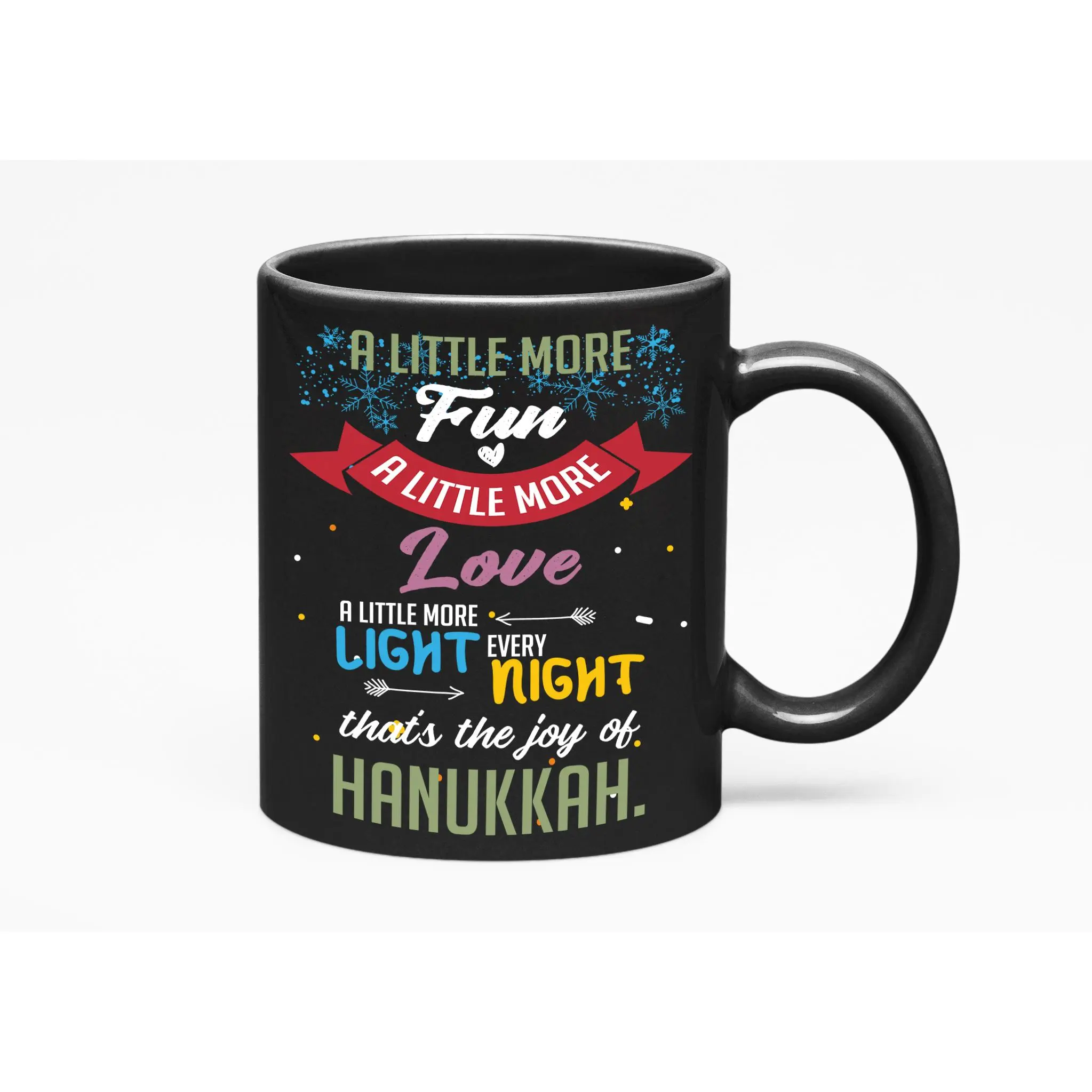A Little More Fun, Love & Light Every Night, That's The Joy Of Hanukkah., Black 11oz Ceramic Mug