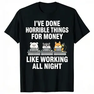 Humorous Unisex TShirt Featuring IVe Done Horrible Things For Money Quote For Work