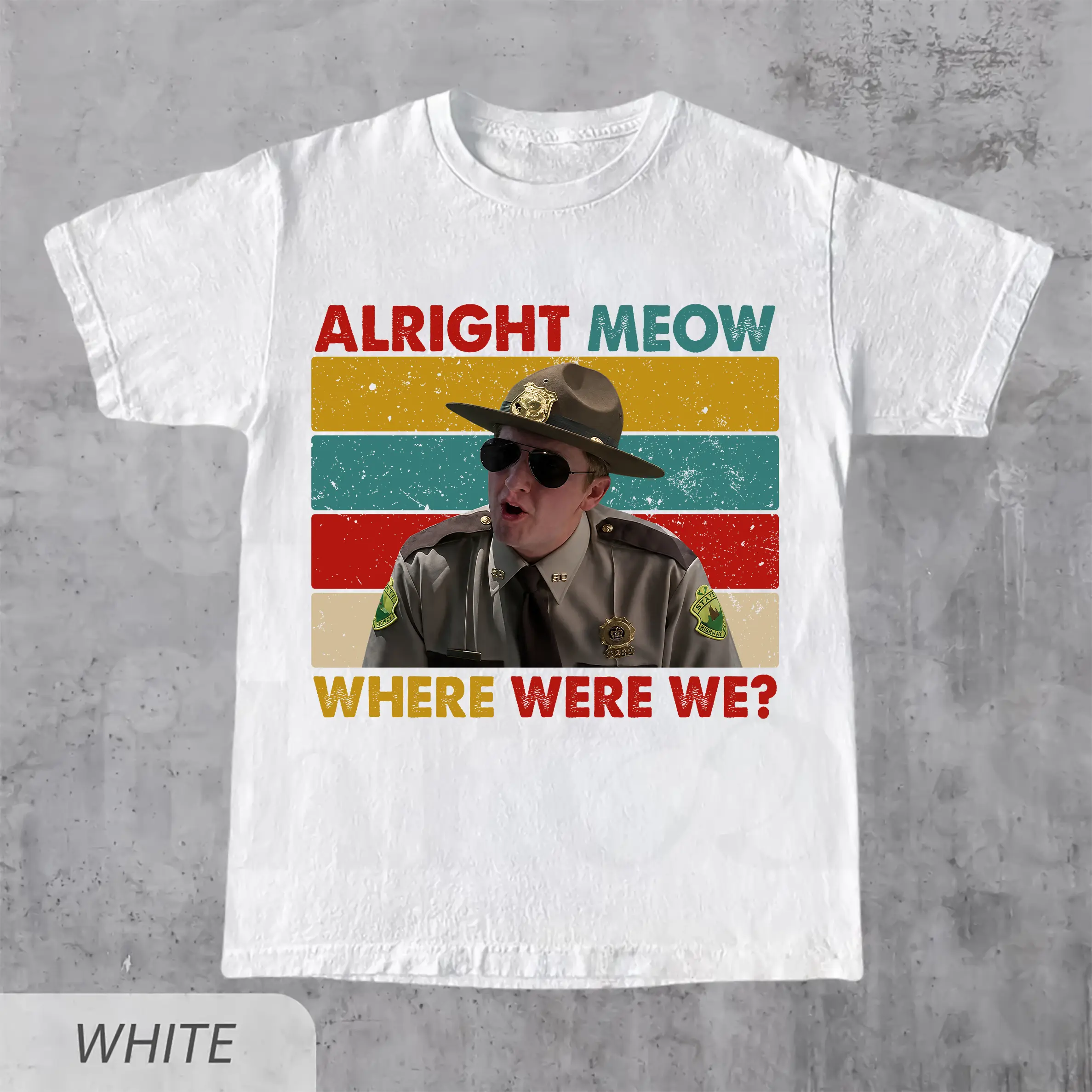 Alright Meow Where Were We Shirt – Super Troopers Inspired Tee – Funny Comedy Movie Quote T-Shirt – Cult Classic Graphic Unisex Top