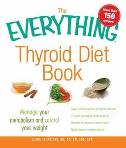 USED-The Everything Thyroid Diet Book: Manage Your Metabolism and Control Your Weight by Clara Schneider (Paperback)