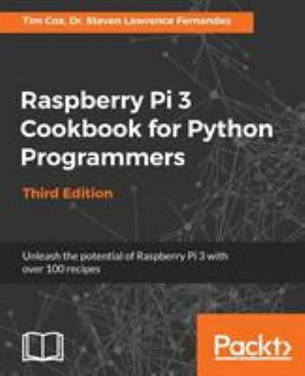 USED Book - Raspberry Pi 3 Cookbook for Python Programmers - Third Edition: Unleash the potential of Raspberry Pi 3 with over 100 recipes by Fernandes, Steven Lawrence (Paperback) - english