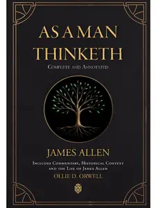 As a Man Thinketh | Complete and Annotated | Includes Commentary, Historical Context and the Life of James Allen Paperback