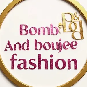 Bomb and boujee Fashion