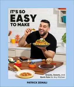 It's So Easy to Make: Snacks, Sweets, and Quick Eats for Any Kitchen -- Patrick Zeinali - Hardcover