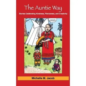 USED-The Auntie Way: Stories Celebrating Kindness, Fierceness, and Creativity by Jacob, Michelle M. (Paperback)
