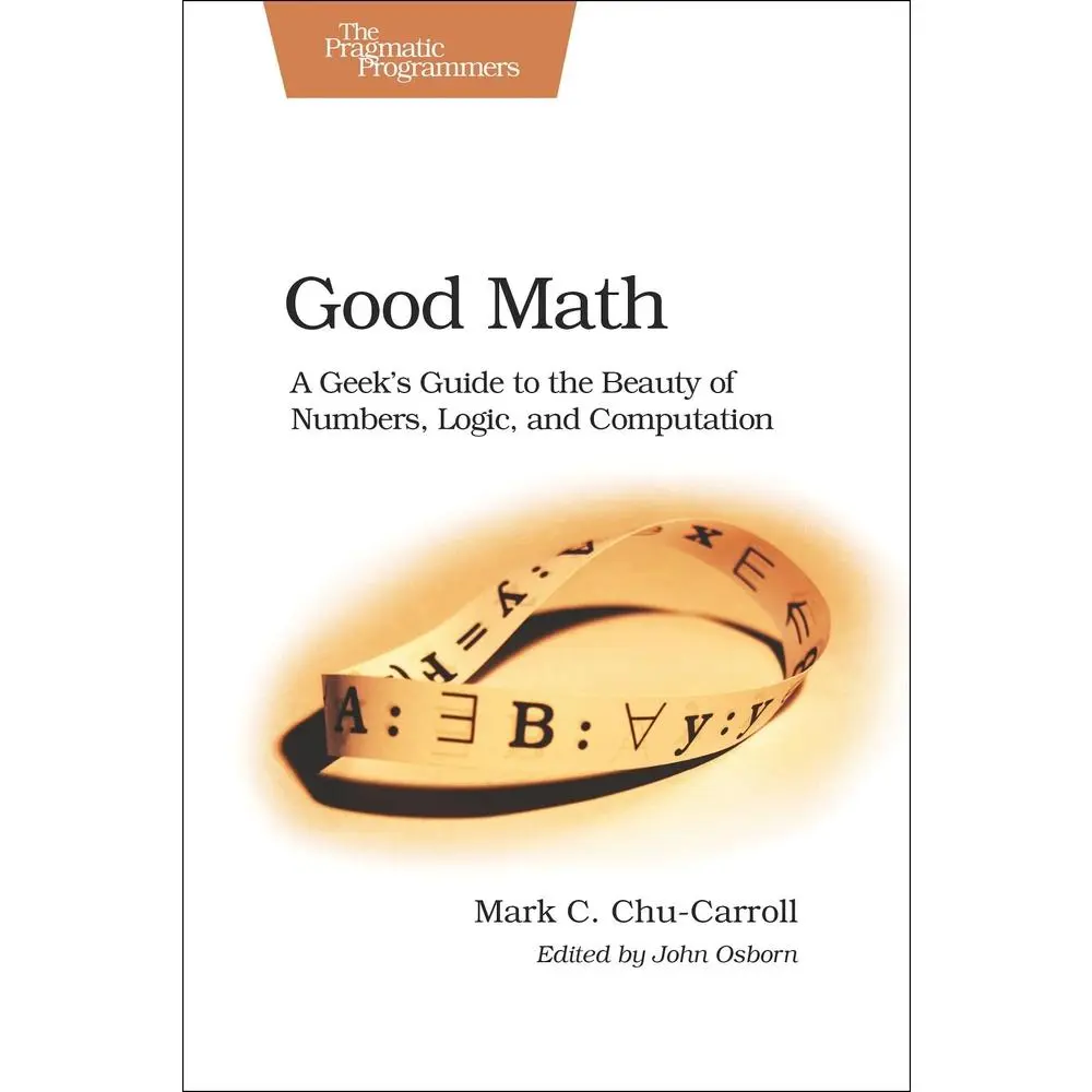 USED Book - Good Math: A Geek's Guide to the Beauty of Numbers, Logic, and Sputation by Chu-Carroll, Mark (Paperback) - english