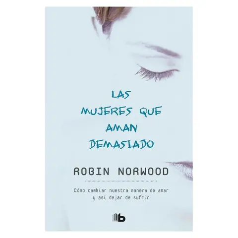 "Las mujeres que aman demasiado - Women Who Love Too Much (Spanish Edition) Softcover Fictional Book, 336 Pages Soft, Screen-Free, Romantic Literature Highlighting Love & Responsibility Balance", Soft Literature, Screen-Free Literature