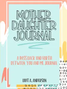 Mother Daughter Journal Pass Back And Forth Between You and Me: A Fun No Stress Just Between Us Journal For Moms And Daughters