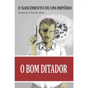 USED-O Bom Ditador I: O Nascimento de um Imperio by Dias, Gonçalo J. Nunes (Paperback)