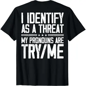 100% Cotton Short Sleeve I Identify As A Threat My Pronouns Are Try Me (on back) T-Shirt for Men Women