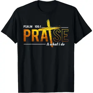 Psalm 100:1 Praise Is What I do Worship Christian T-Shirt