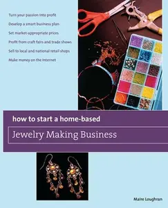 USED-How to Start a Home-Based Jewelry Making Business: *Turn Your Passion Into Profit *Develop a Smart Business Plan *Set Market-Appropriate Prices *Profi by Loughran, Maire (Paperback)