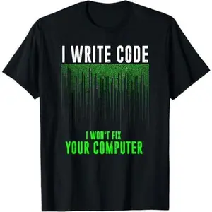 I Write Code I Won't Fix Your Computer Programming T-Shirt