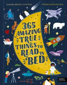365 Amazing True Things to Read in Bed -- Edward Brooke-Hitching - Hardcover