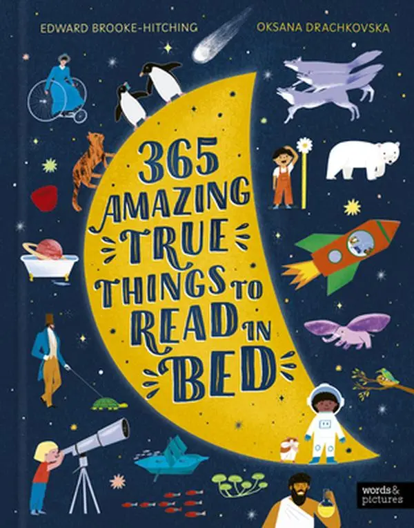 365 Amazing True Things to Read in Bed -- Edward Brooke-Hitching - Hardcover