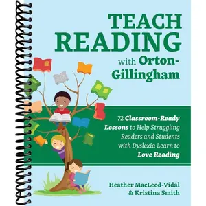 Teach Reading with Orton-Gillingham: 72 Classroom-Ready Lessons to Help Struggling Readers and Students with Dyslexia Learn to Love Reading (Books for Teachers)