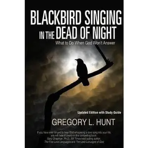 USED-Blackbird Singing in the Dead of Night: What to Do When God Won't Answer (Updated Edition with Study Guide) by Hunt, Gregory L. (Paperback)