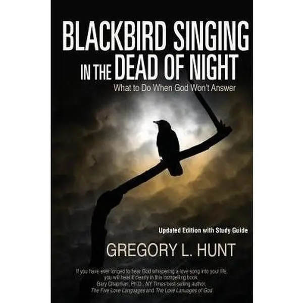 USED-Blackbird Singing in the Dead of Night: What to Do When God Won't Answer (Updated Edition with Study Guide) by Hunt, Gregory L. (Paperback)