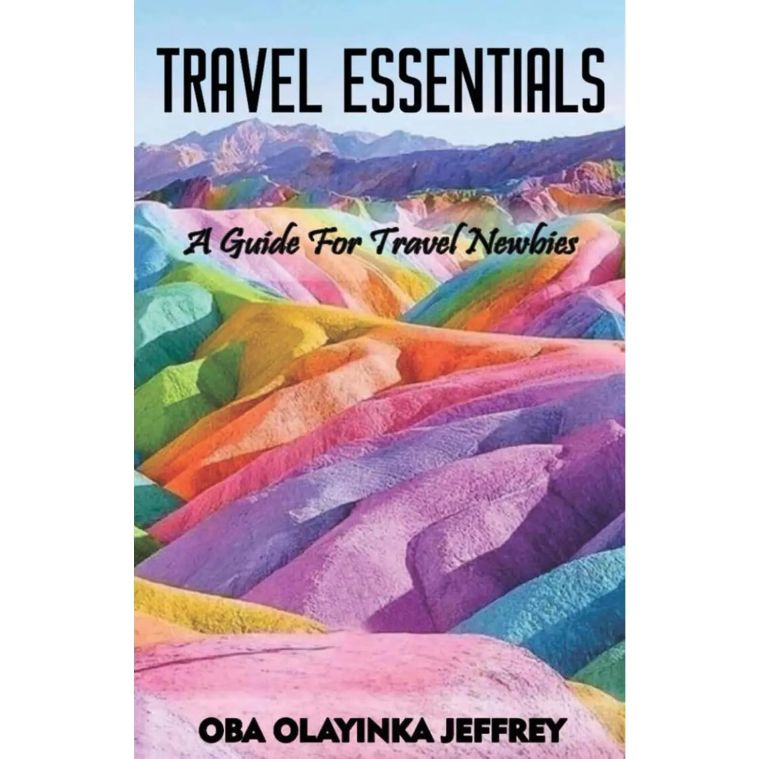 TRAVEL ESSENTIALS : A GUIDE FOR TRAVEL NEWBIES
