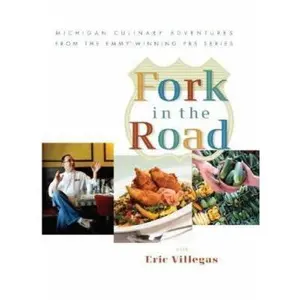 USED-Fork in the Road with Eric Villegas: Michigan Culinary Adventures from the Emmy-winning Pbs Series by Eric Villegas (Hardcover)