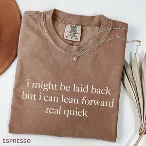 Comfort Colors Might Be Laid Back But I Can Lean Forward Real Quick T-Shirt, Sarcastic Shirt For Women, Funny Shirt, Sarcasm Tee, Meme Tee