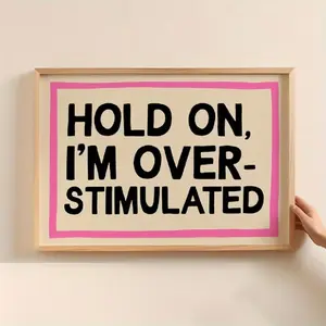 [UNFRAMED POSTER] Bold Mental Health Poster - 1pc "Hold On, I'm Over-Stimulated" Wall Art Print | Fun Typography, Horizontal | Supportive Decor for Home Office & Housewarming Gifts (Unframed) - Self-Care Room Decoration