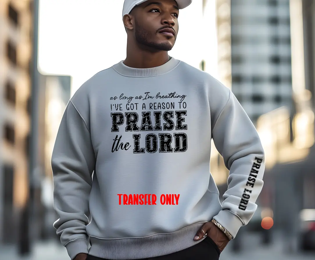 I've Got A Reason To Praise The Lord Screen Print Transfer | Ready to Press Tshirt Transfers