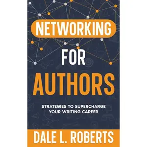 Networking for Authors: Strategies to Supercharge Your Writing Career (Self-Publishing with Dale) Hardcover – October 14, 2024