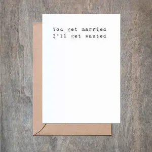 You Get Married I'll Get Wasted Funny Wedding Engagement Card