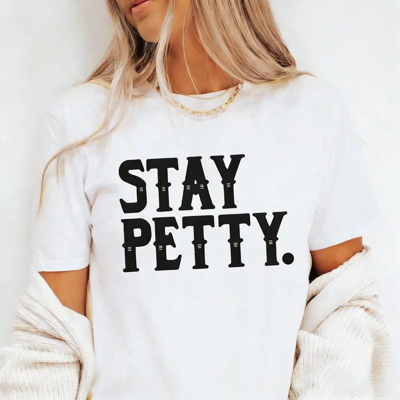 Stay Petty. ~ Unisex Apparel Printed In The USA!